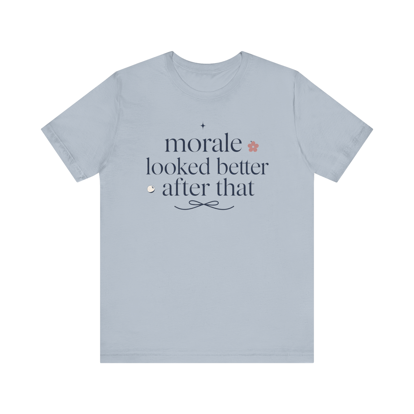 "Morale Looked Better After That" T-Shirt