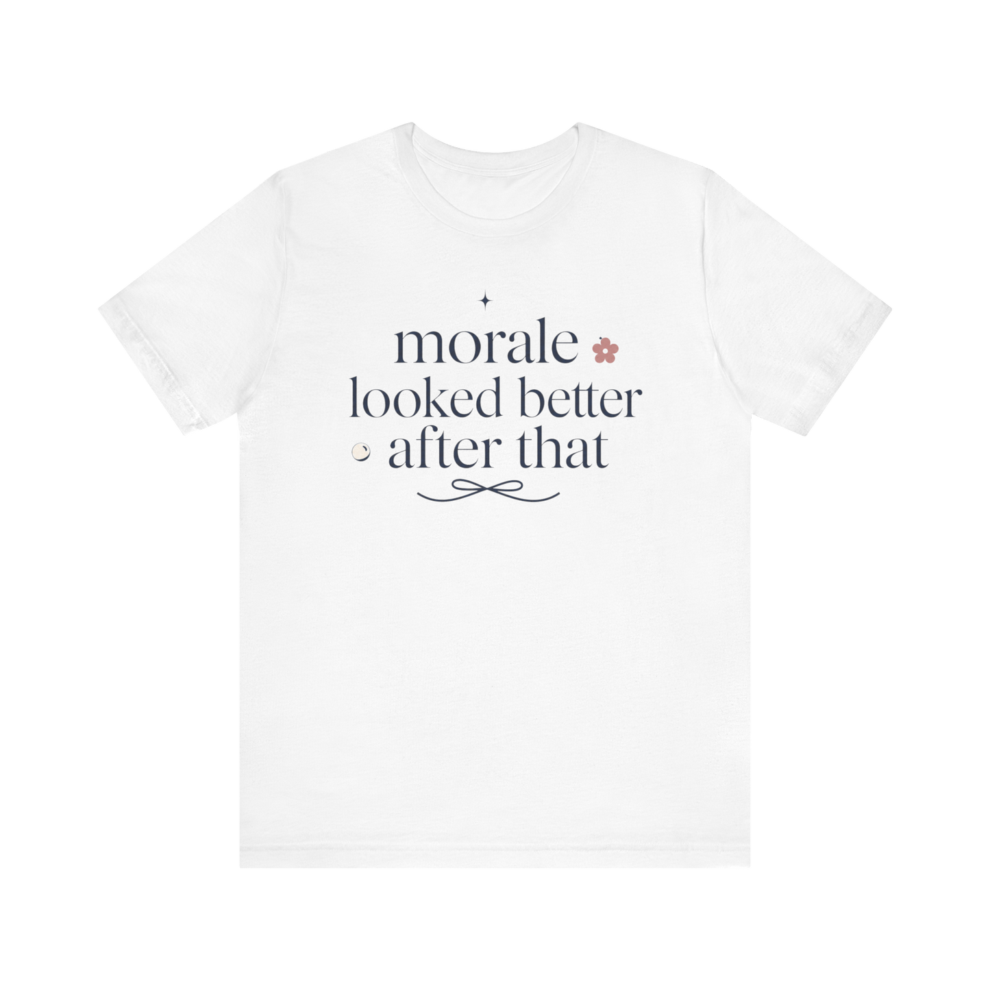 "Morale Looked Better After That" T-Shirt