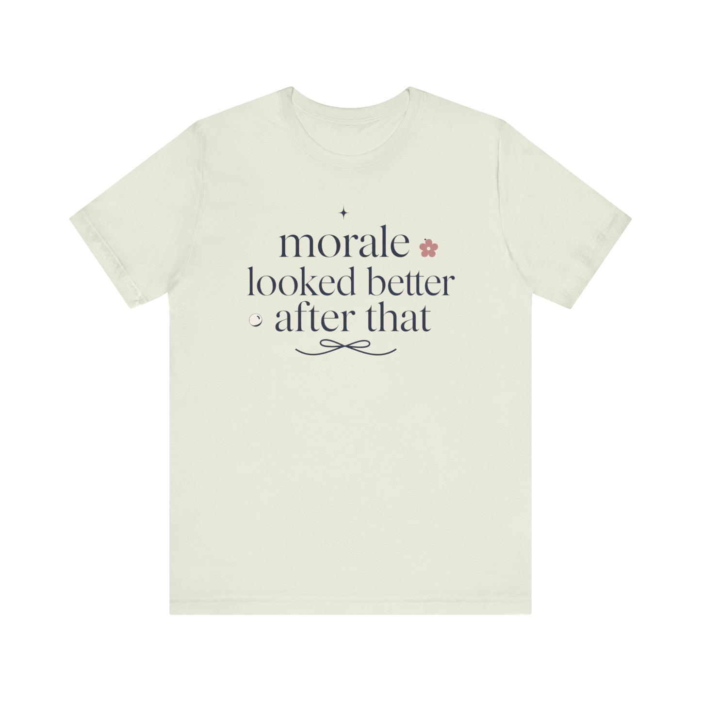 "Morale Looked Better After That" T-Shirt
