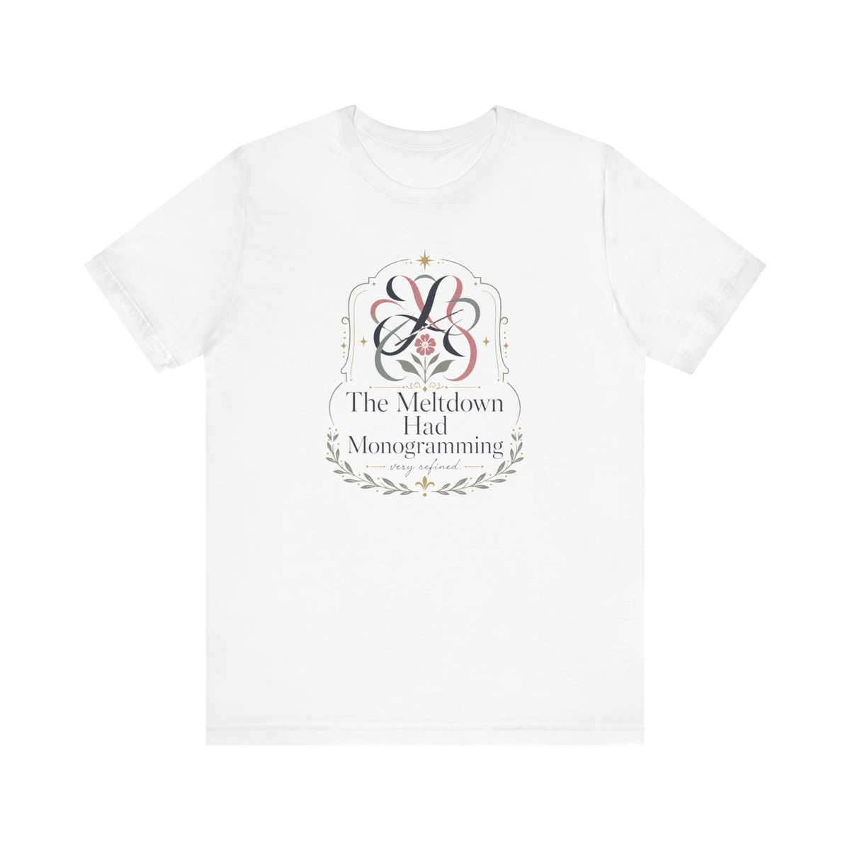 "The Meltdown Had Monogramming" T-Shirt