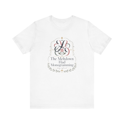 "The Meltdown Had Monogramming" T-Shirt