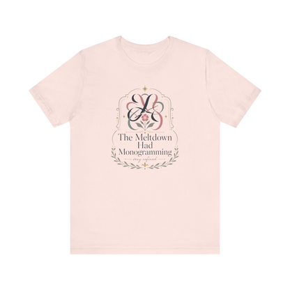 "The Meltdown Had Monogramming" T-Shirt
