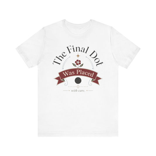 "The Final Dot Was Placed" T-Shirt