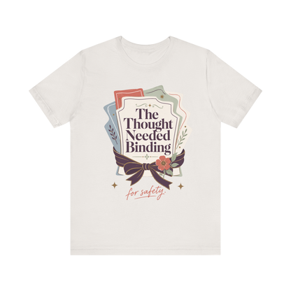 "The Though Needed Binding" T-Shirt