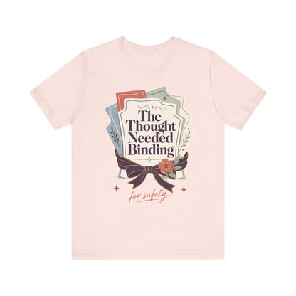 "The Though Needed Binding" T-Shirt