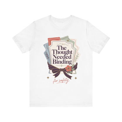 "The Though Needed Binding" T-Shirt