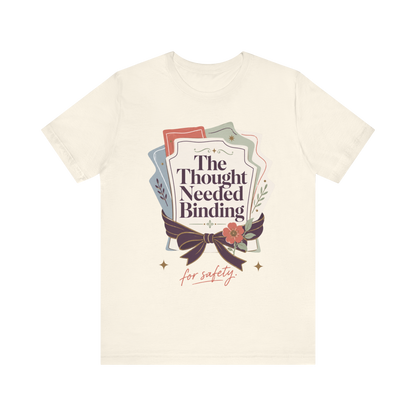 "The Though Needed Binding" T-Shirt