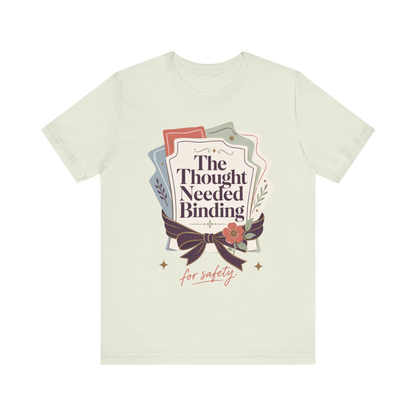 "The Though Needed Binding" T-Shirt