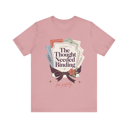 "The Though Needed Binding" T-Shirt