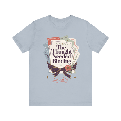 "The Though Needed Binding" T-Shirt