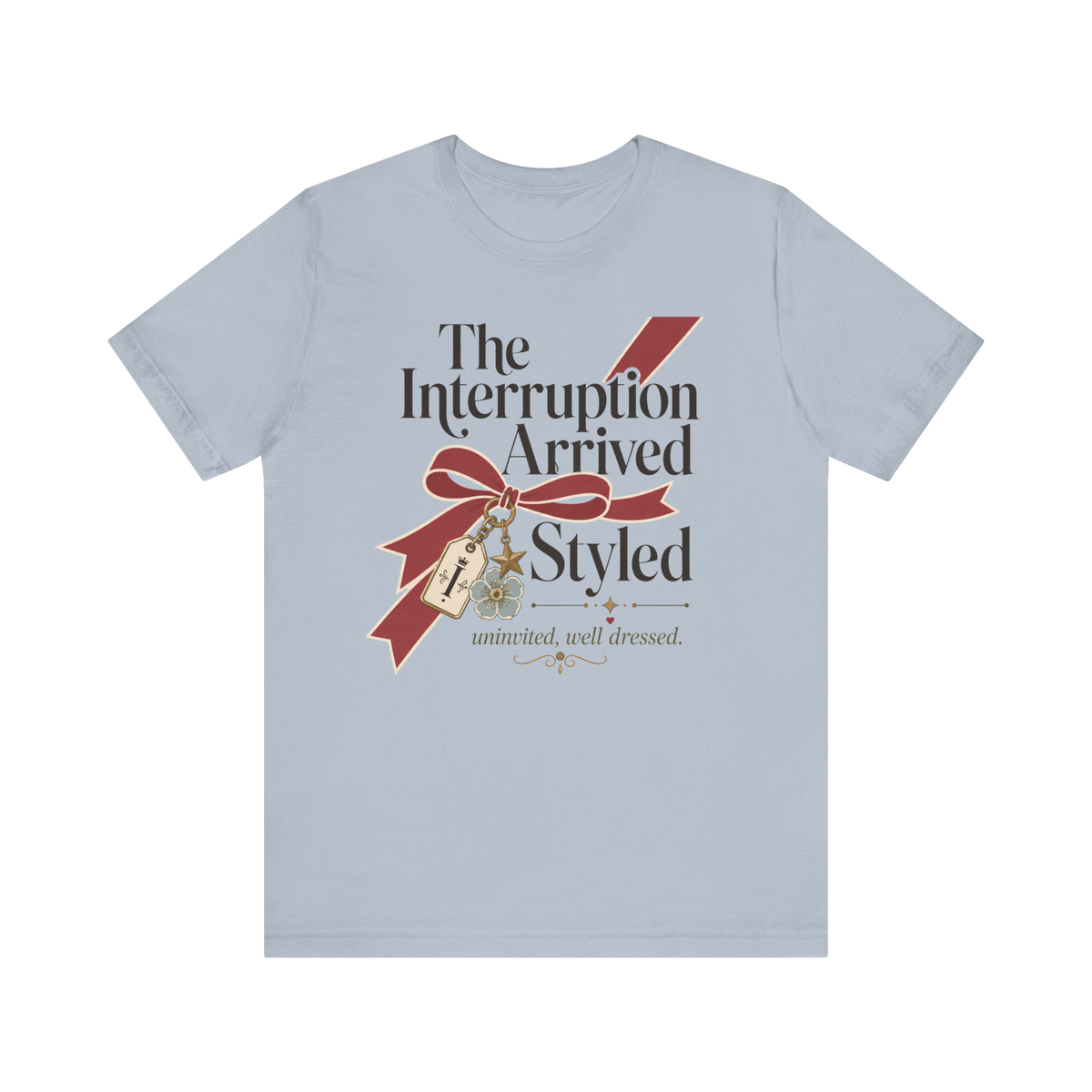 "The Interruption Arrived Styled" T-Shirt