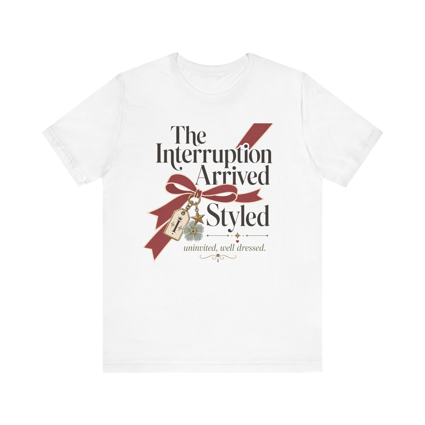 "The Interruption Arrived Styled" T-Shirt