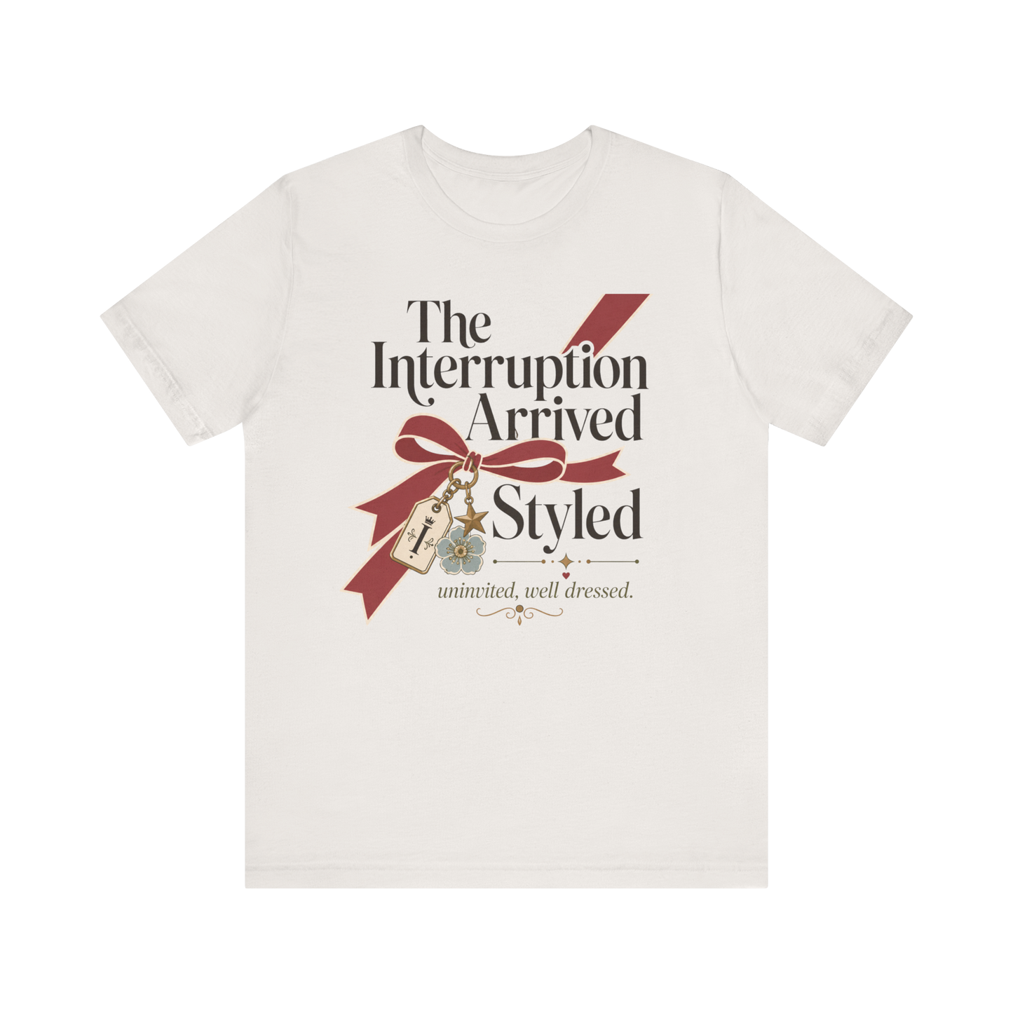"The Interruption Arrived Styled" T-Shirt