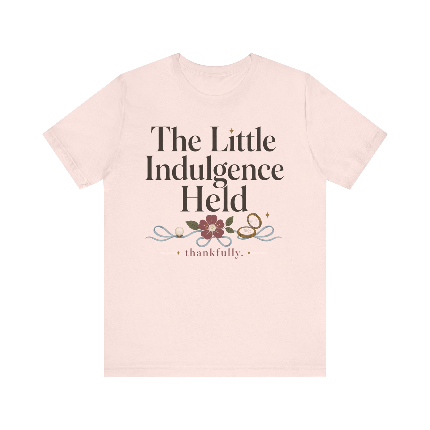"La Pequeña Indulgencia Sostenida" Camiseta