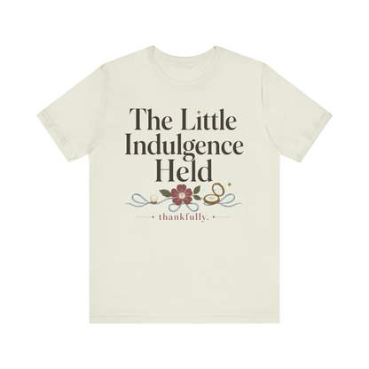 "La Pequeña Indulgencia Sostenida" Camiseta