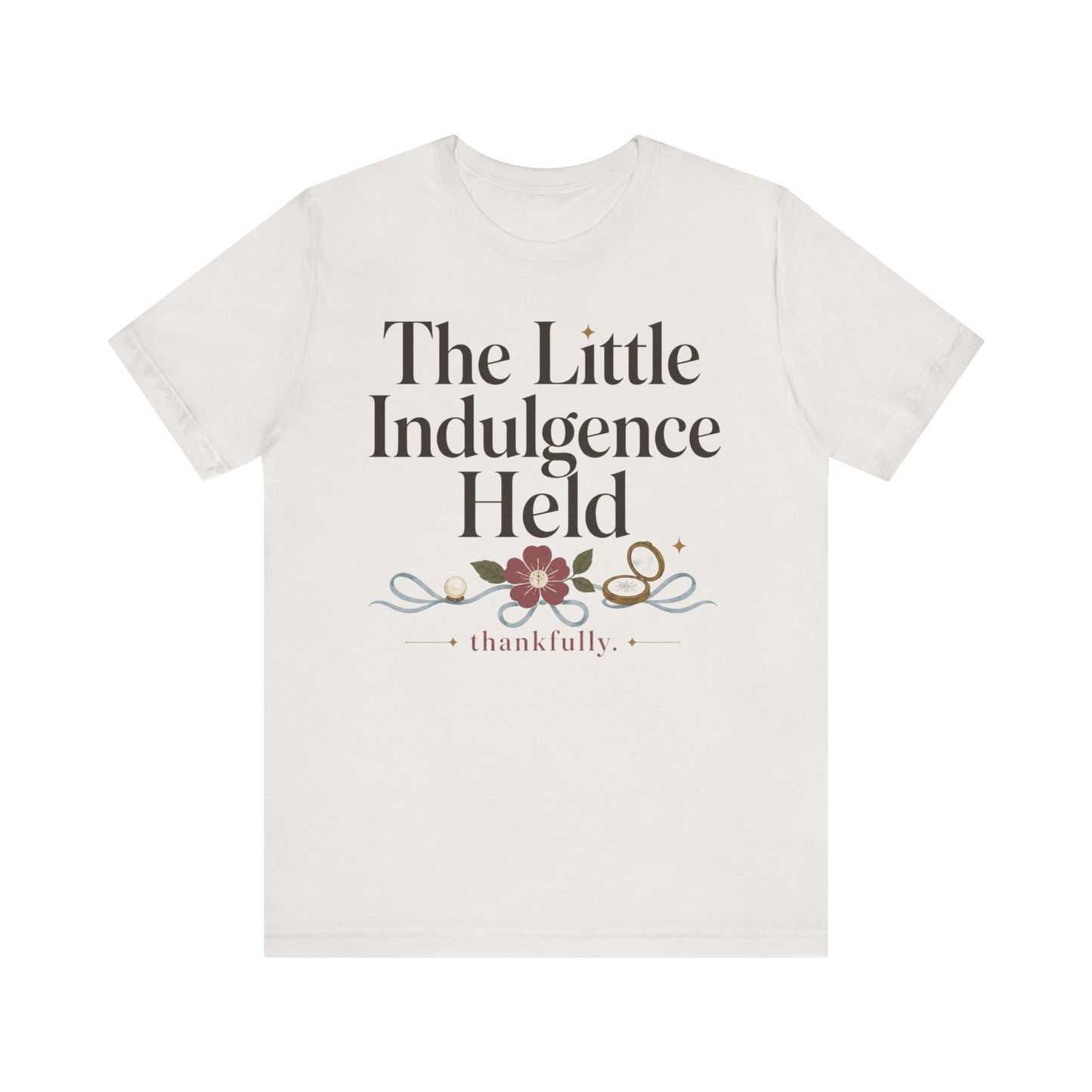 "La Pequeña Indulgencia Sostenida" Camiseta