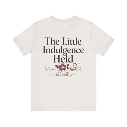 "La Pequeña Indulgencia Sostenida" Camiseta