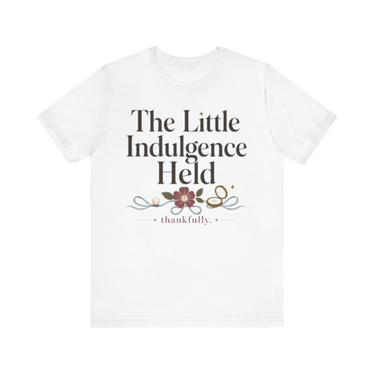 "La Pequeña Indulgencia Sostenida" Camiseta