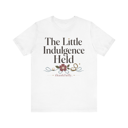 "La Pequeña Indulgencia Sostenida" Camiseta