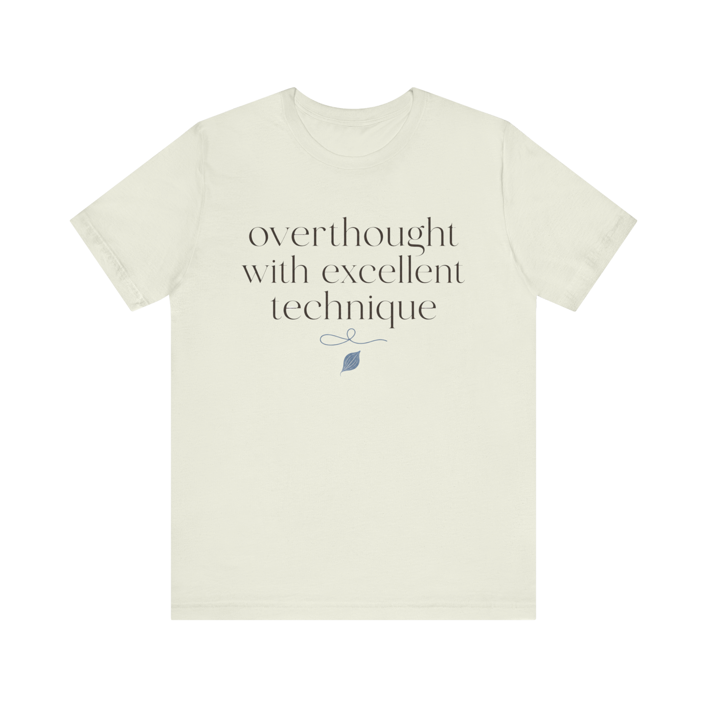 "Overthought With Excellent Technique" T-Shirt