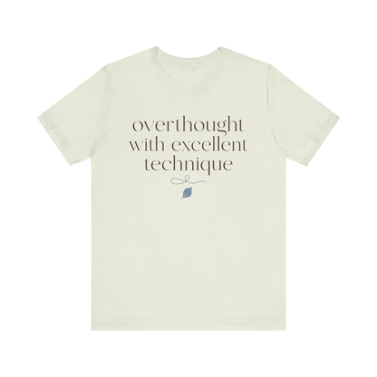 "Overthought With Excellent Technique" T-Shirt