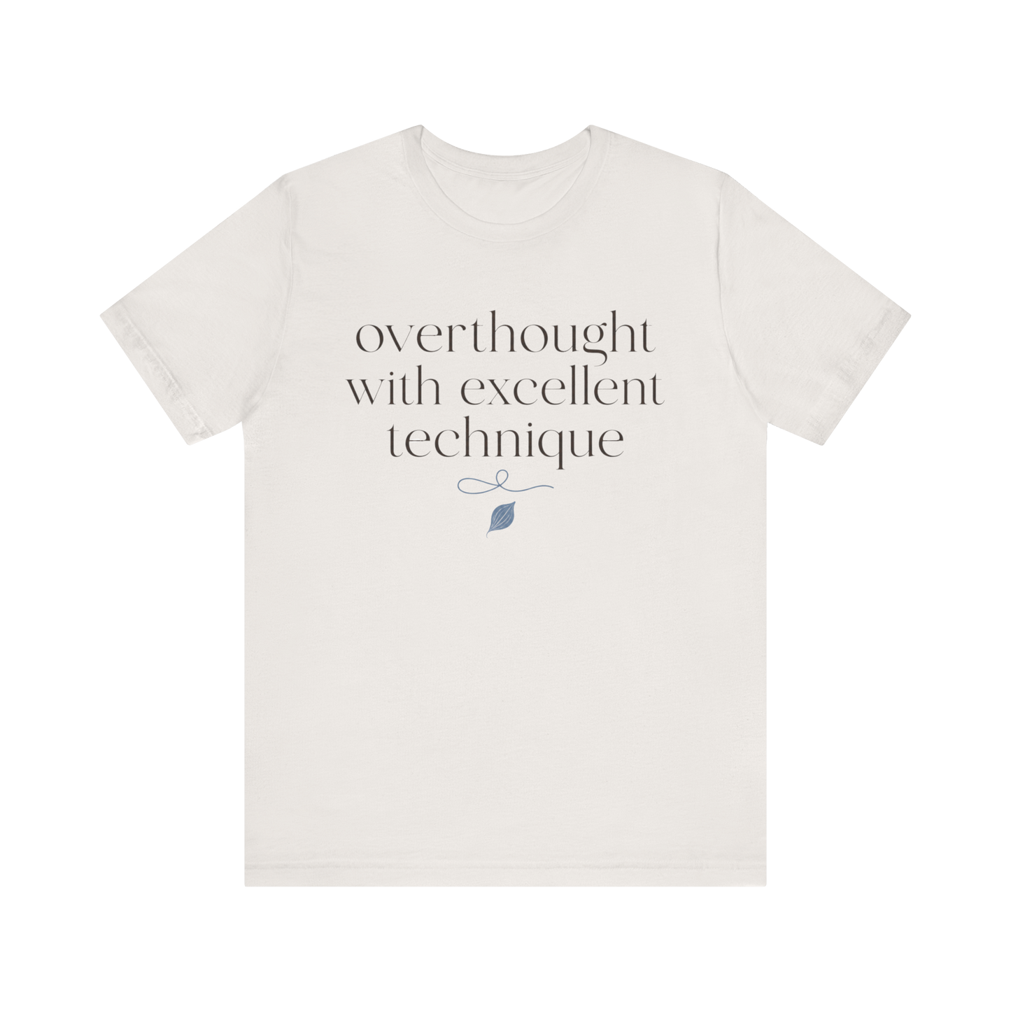 "Overthought With Excellent Technique" T-Shirt