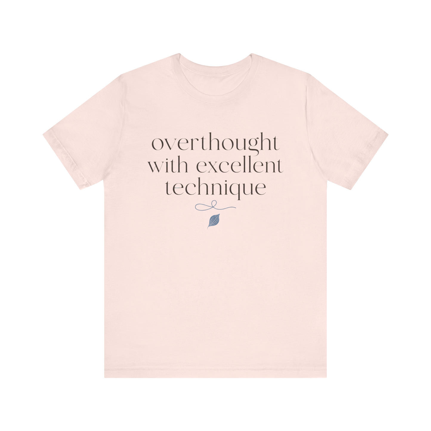 "Overthought With Excellent Technique" T-Shirt