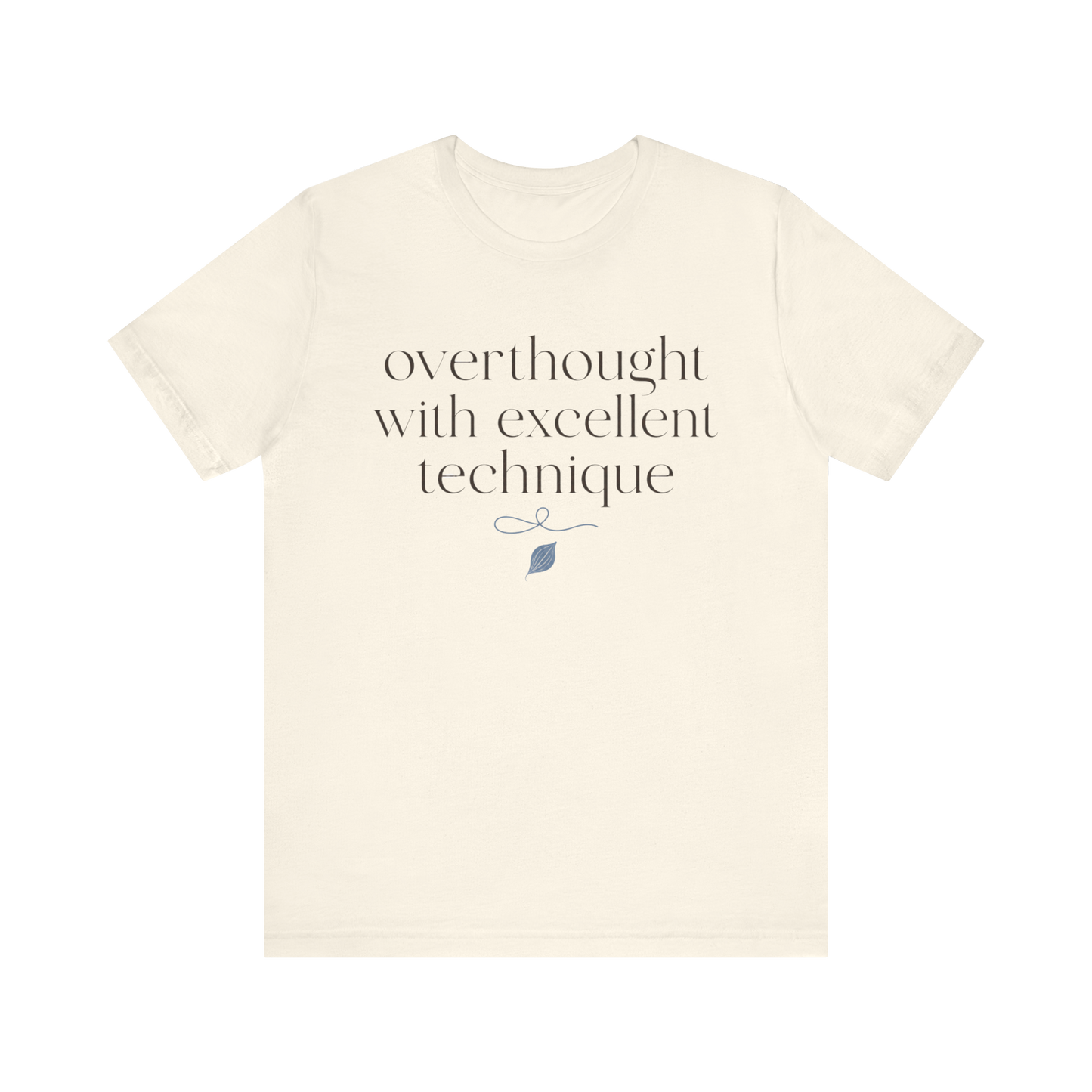 "Overthought With Excellent Technique" T-Shirt