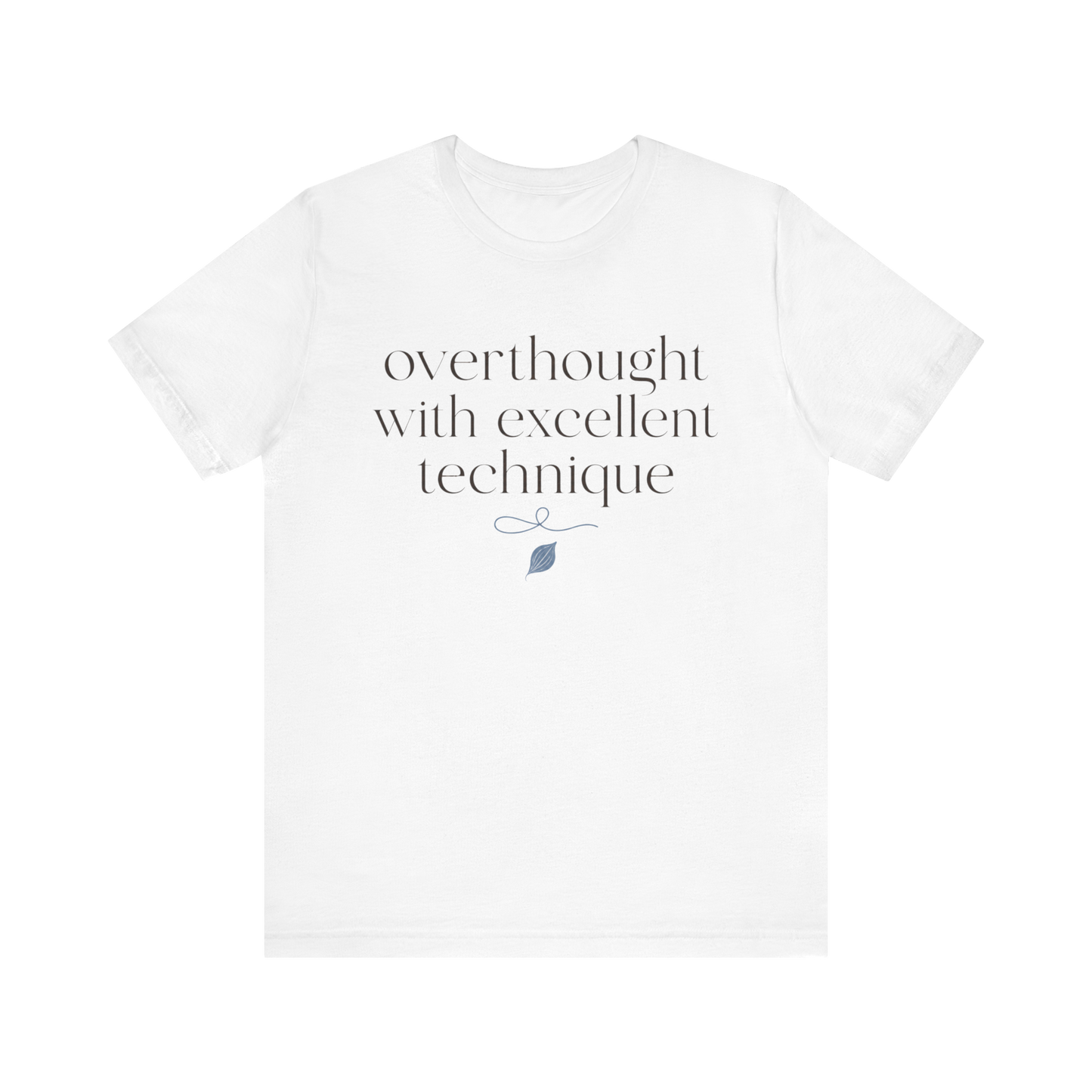 "Overthought With Excellent Technique" T-Shirt