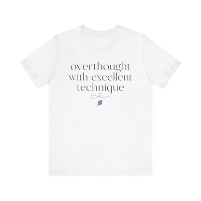 "Overthought With Excellent Technique" T-Shirt