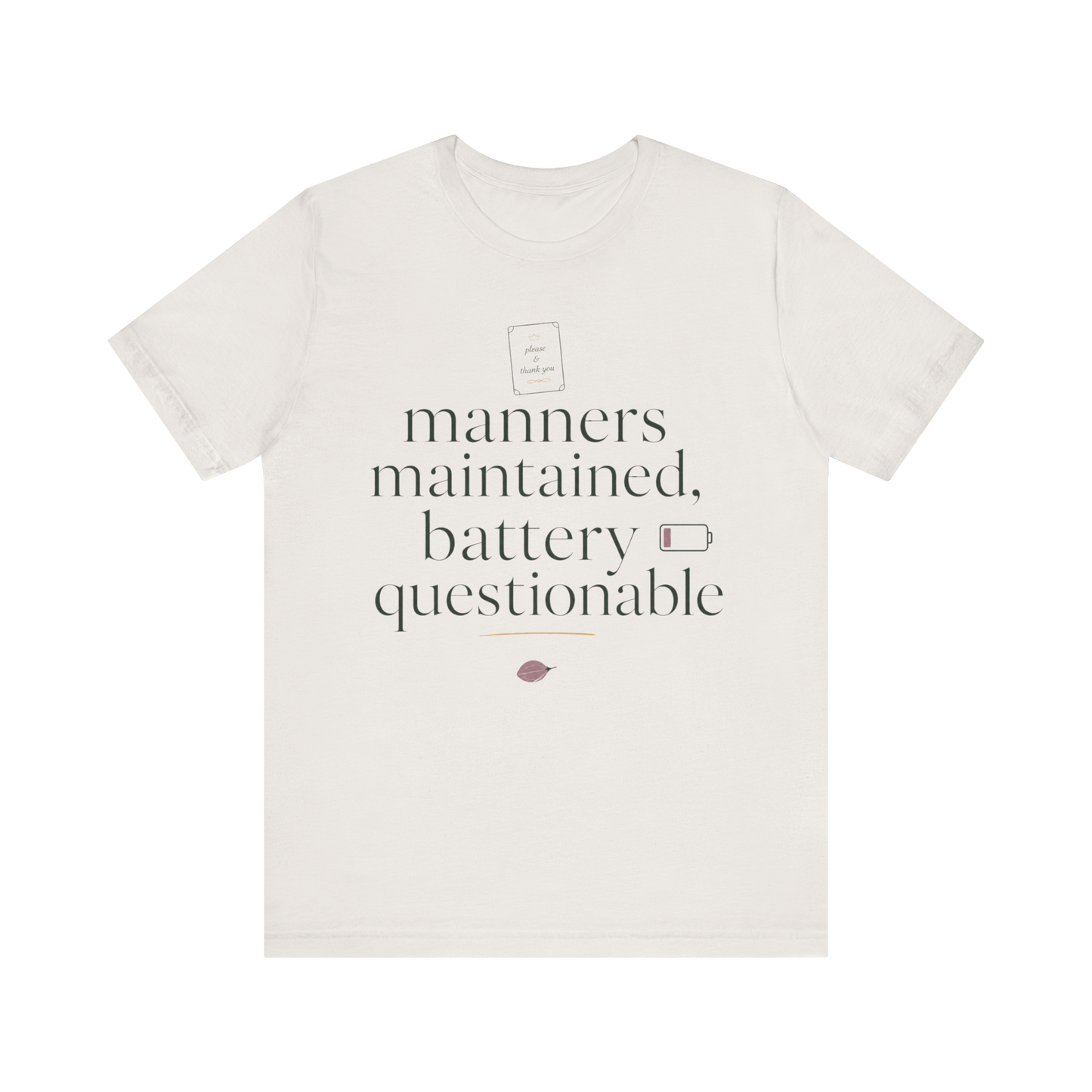"Manners Maintained Battery Questionable" T-Shirt