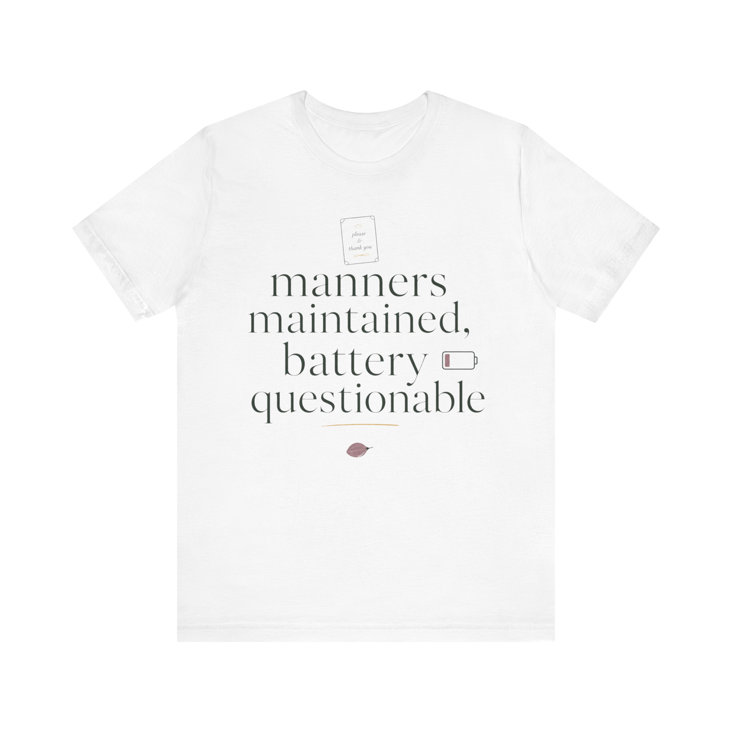 "Manners Maintained Battery Questionable" T-Shirt