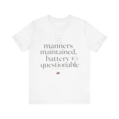 "Manners Maintained Battery Questionable" T-Shirt