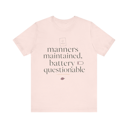 "Manners Maintained Battery Questionable" T-Shirt