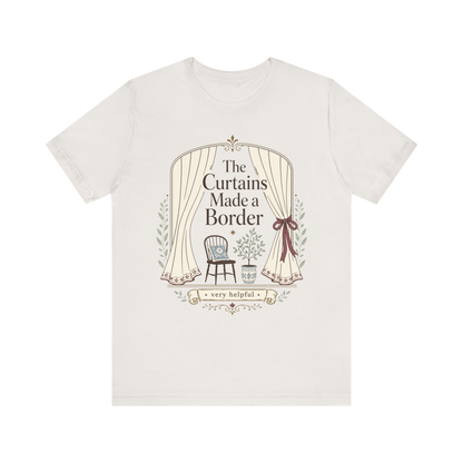 "The Curtains Made A Boarder" T-Shirt