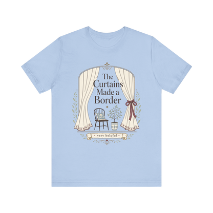 "The Curtains Made A Boarder" T-Shirt
