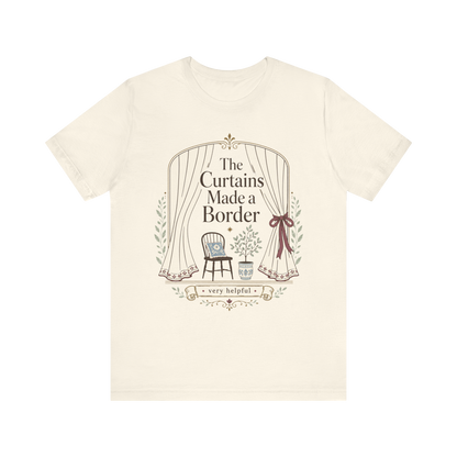 "The Curtains Made A Boarder" T-Shirt
