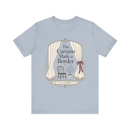 "The Curtains Made A Boarder" T-Shirt