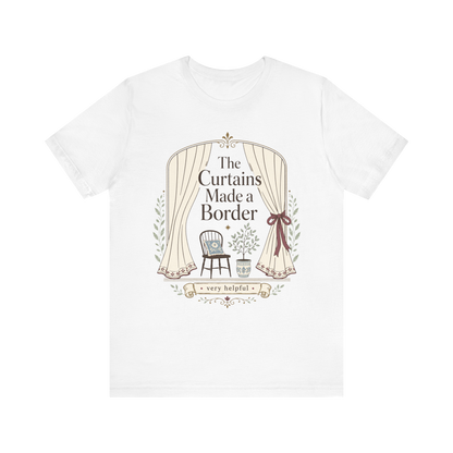 "The Curtains Made A Boarder" T-Shirt