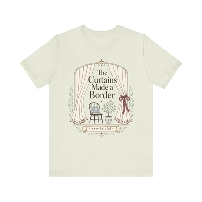 "The Curtains Made A Boarder" T-Shirt