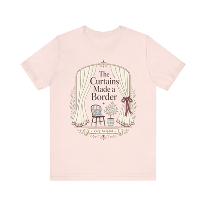 "The Curtains Made A Boarder" T-Shirt