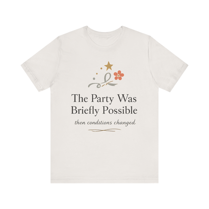 "The Party Was Briefly Possible" T-Shirt