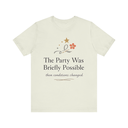 "The Party Was Briefly Possible" T-Shirt