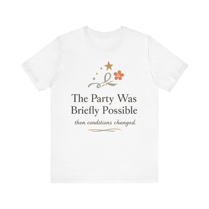"The Party Was Briefly Possible" T-Shirt