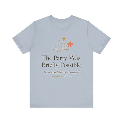 "The Party Was Briefly Possible" T-Shirt
