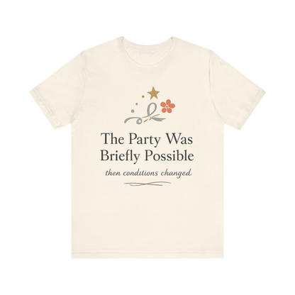 "The Party Was Briefly Possible" T-Shirt