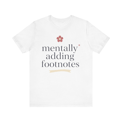 "Mentally Adding Footnotes" T-Shirt
