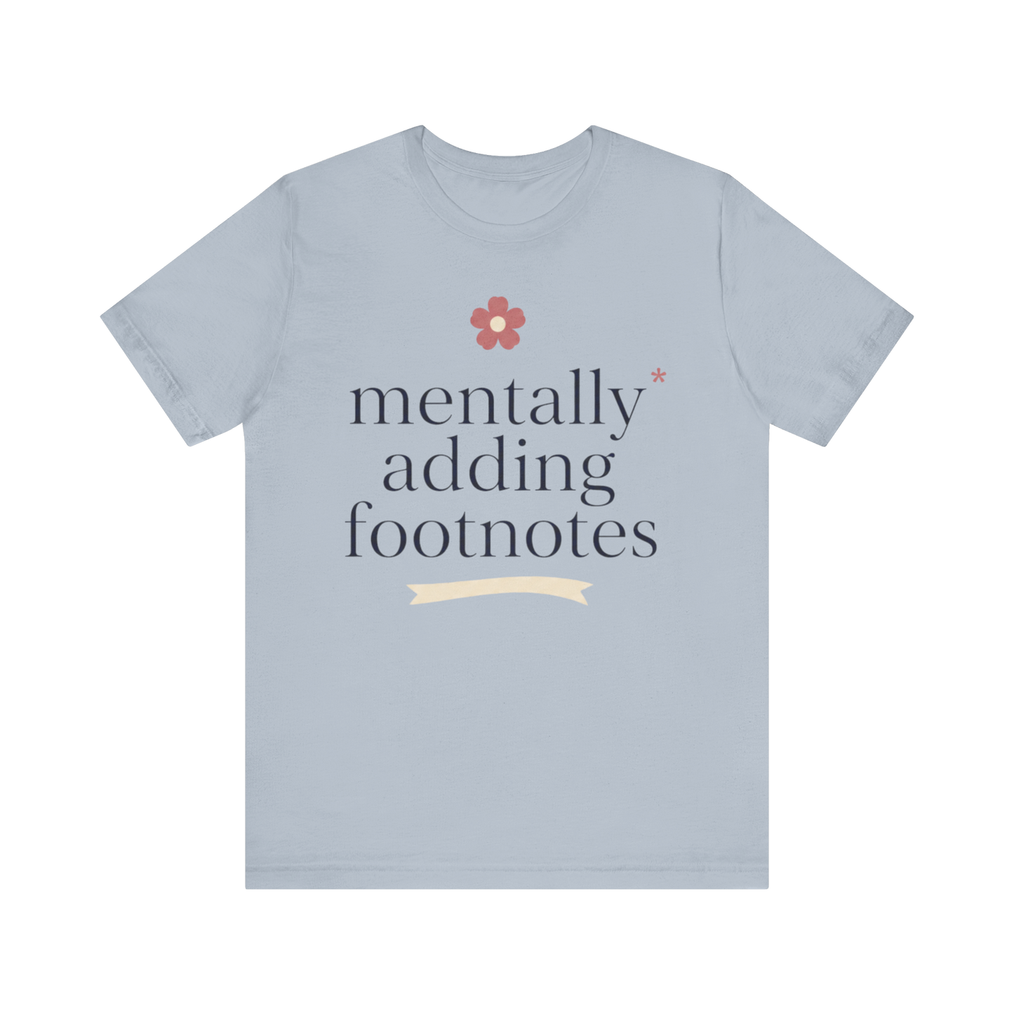 "Mentally Adding Footnotes" T-Shirt