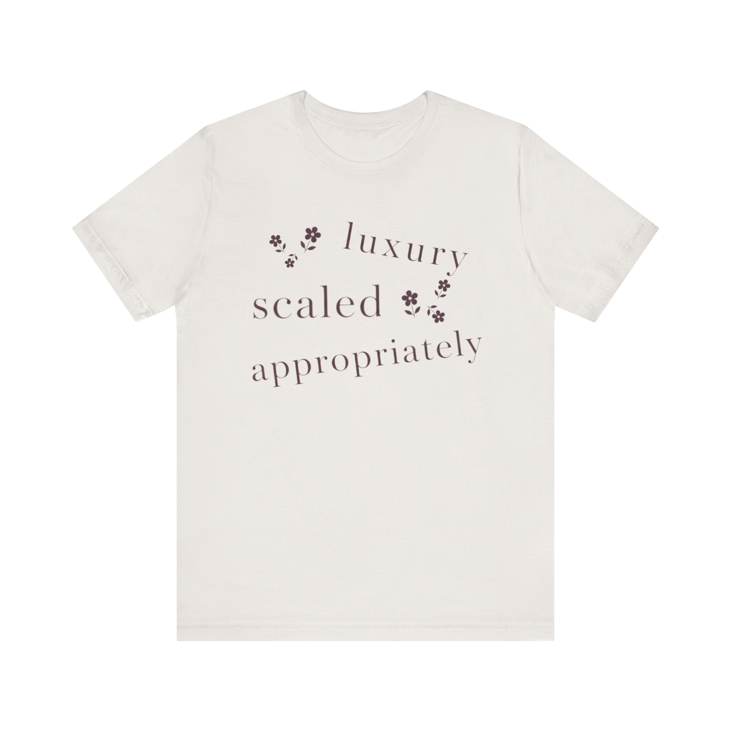 "Luxury Scaled Appropriately" T-Shirt