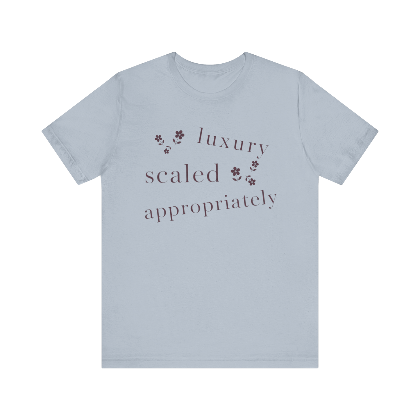 "Luxury Scaled Appropriately" T-Shirt